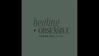 Healing Obsessive Thinking