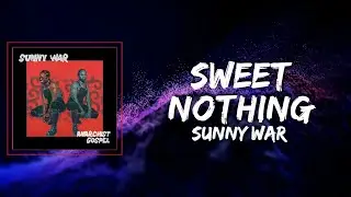 Sunny War - Sweet Nothing Lyrics