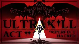 An Incorrect Summary of ULTRAKILL | Act 2