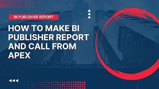 How to Make BI Publisher Report and Call From APEX
