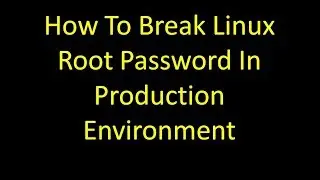 How To Break Linux Root Password In Production Environment Only For Educational Purpose