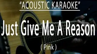 Just give me a reason - Pink (Acoustic karaoke)