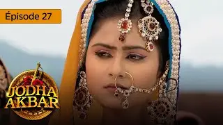 Jodha Akbar - Ep 27 - the fiery princess and the heartless prince - series in French - HD