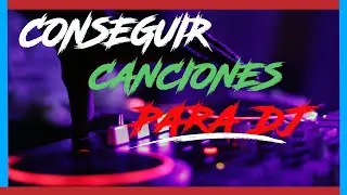 Como Conseguir Canciones Para Dj