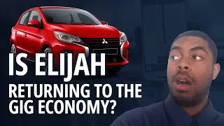 Channel Update: Is Elijah Getting Back Into The Gig Economy?!