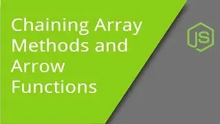 JavaScript Chaining Array Methods and Using Arrow Functions