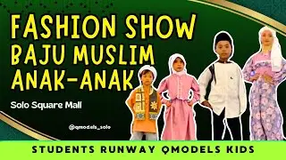 Fashion Show Busana Muslim Anak | Students Runway QModels ID