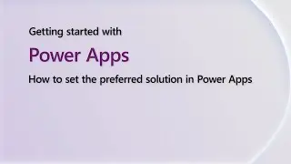 Set the preferred solution with Power Apps | Getting Started With Power Shorts