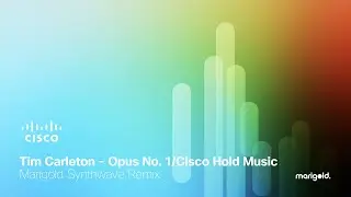 Tim Carleton - Opus No. 1/Cisco Hold Music (Marigold Synthwave Remix)