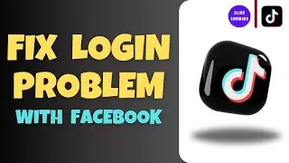 TikTok Login Problem with Facebook - Step By Step Easy Fix