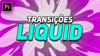 10 TRANSIÇÕES LIQUID DE GRAÇA PARA PREMIERE PRO