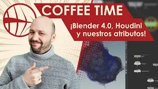 Coffee Time - Blender 4.0 - ¡Houdini y nuestros atributos! - 26/09/23