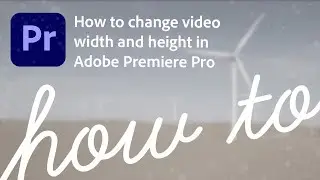 How to change video width and height in Premiere Pro