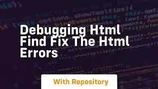 Debugging html find fix the html errors