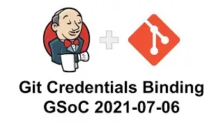 GSoC 2021 Git credentials binding 2021 07 06