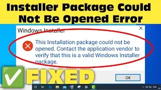 Fix This Installation Package Could Not Be Opened Error On Windows 11/10/8/7