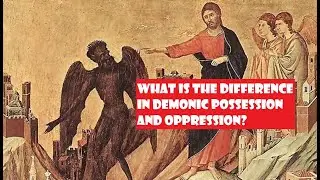 What is the Difference in Demon Possession and Oppression?