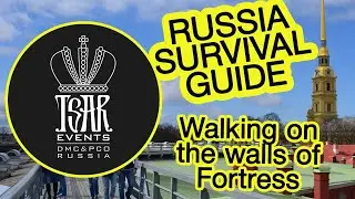 (Ep.65) Walking on the walls of Peter & Paul Fortress - Tsar Events DMC & PCO' RUSSIA SURVIVAL GUIDE
