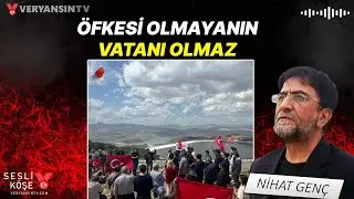 Öfkesi olmayanın vatanı olmaz | Nihat Genç - Sesli Köşe