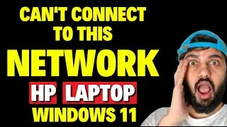 Cant Connect to This Network in HP Laptop Windows 11