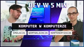 Emulacja, wirtualizacja i konteneryzacja: czym są i jakie są różnice | Dev w 5 min