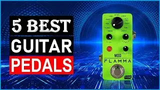 Top 5 Guitar Pedals in 2024