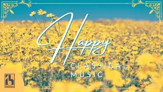 Happy Classical Music: Mozart, Vivaldi, Beethoven...