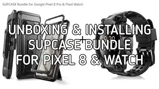 Unboxing and Installing The SUPCASE Unicorn Beatle cases for Google Pixel 8 Pro and Pixel Watch
