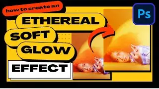 How to Create an ETHEREAL Soft Glow Effect in Photoshop!