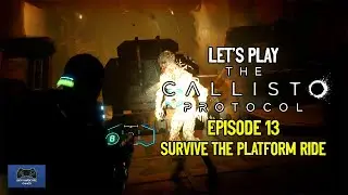 Lets Play The Callisto Protocol - Episode 13 - Survive The Platform Ride - Maximum Security