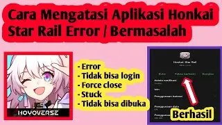 Cara Mengatasi Aplikasi Honkai Star Rail Error | Cara Atasi Honkai Star Rail