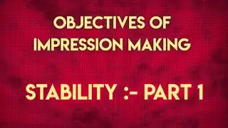 OBJECTIVES OF IMPRESSION MAKING - STABILITY :- PART 1