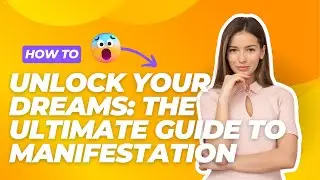 Unlock Your Dreams: The Ultimate Guide to Manifestation