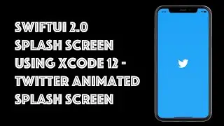 SwiftUI Splash Screen Using Xcode 12 - Twitter Animated Splash Screen Using SwiftUI 2.0