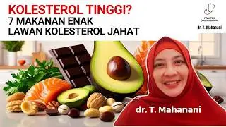 Kolesterol Tinggi? 7 Makanan Enak Ini Bisa Jadi Obat Alami | dr. Teguh Mahanani.