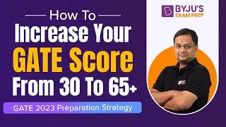 How To Increase Your GATE Score From 30 To 65+? | GATE 2023 Preparation Strategy | BYJUS GATE 2023