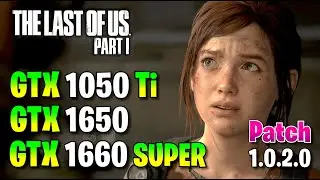 ✅ The Last of Us Part I ✅ GTX 1050 Ti - GTX 1650 - GTX 1660 SUPER 🔴 Patch v1.0.2.0 🔴