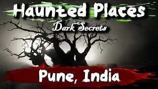 Haunted Places in Pune, India | Dark Secrets