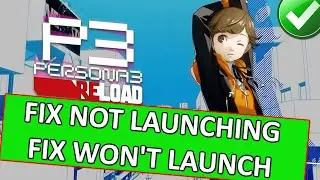 How To Fix Persona 3 Reload Not Launching or Won't Launch on PC