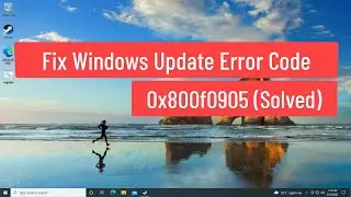 Fix Windows Update Error 0x800f0905 (Solved)