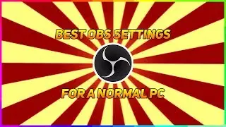 BEST OBS SETTINGS FOR A NORMAL/BAD PC (2017)