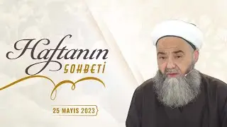 Haftanın Sohbeti 25 Mayıs 2023