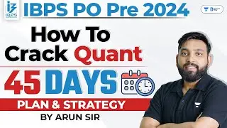 IBPS PO Pre 2024 | 45 Days Quant Detailed Strategy & Plan | By Arun Sir