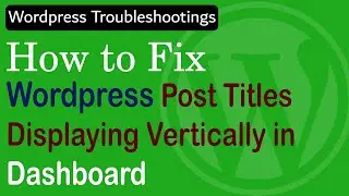 WordPress Post Titles Displaying Vertically in Dashboard