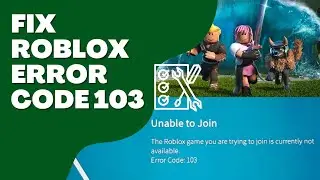 Roblox Error Code 103 | Easy Fixes