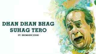 Dhan Dhan Bhag Suhag Tero | Pt. Bhimsen Joshi | Soul Soothing Music | Hindustani Classical Music