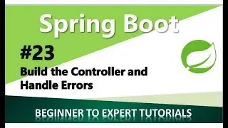 Spring Boot Tutorial 23 -  Build the Controller and Handle Errors