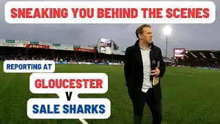 SNEAKING You Behind The Scenes: Reporting on Gloucester v Sale