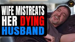 Wife Mistreats Her Dying husband, She Instantly Regrets It.