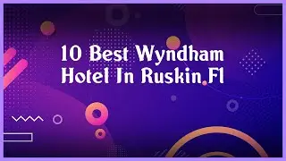 Top 10 Wyndham Hotel In Ruskin Fl